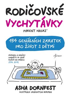 Rodičovské vychytávky. 134 geniálních zkratek pro život s dětmi - Asha Dornfest