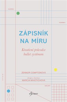Levně Zápisník na míru: Kreativní průvodce bullet systémem - Marcia Mihotichová, Zennor Comptonová