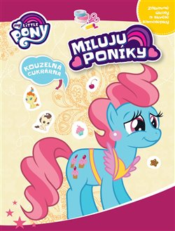 Levně My Little Pony - Miluju poníky!. Kouzelná cukrárna - kolektiv