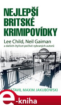 Levně Nejlepší britské krimipovídky. Lee Child, Neil Gaiman a dalších čtyřicet pečlivě vybraných autorů e-kniha