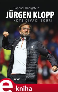 Levně Jürgen Klopp: Když diváci bouří - Raphael Honigstein