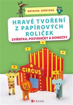 Levně Hravé tvoření z papírových roliček - Natacha Seretová