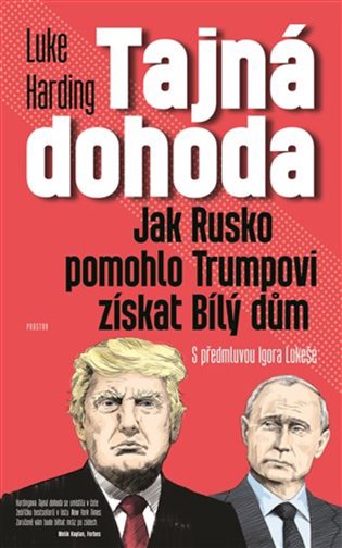 Tajná dohoda: Jak Rusko pomohlo Trumpovi získat Bílý dům - Luke Harding