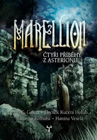 Marellion: Čtyři příběhy z Asterionu - Jan Č. Galeta, Zbyněk K. Holub, Radovan Kolbaba, Hanina Veselá