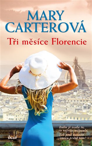 Tři měsíce Florencie: Itálie jí vzala to, co nejvíce milovala. Tak proč nezačít znovu právě tam? - Mary Carterová
