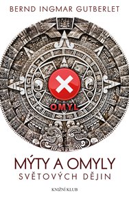 Mýty a omyly světových dějin - Bernd Ingmar Gutberlet