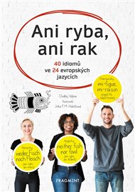 Ani ryba, ani rak: 40  idiomů ve 24 evropských jazycích - Ondřej Valina