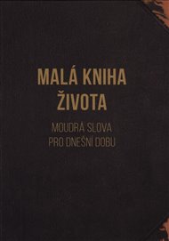 Malá kniha života - Moudrá slova pro dnešní dobu