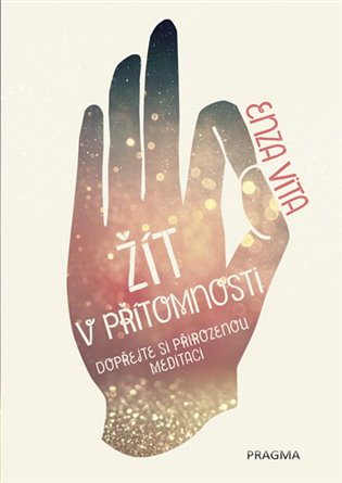 Žít v přítomnosti - Dopřejte si přirozenou meditaci - Enza Vita