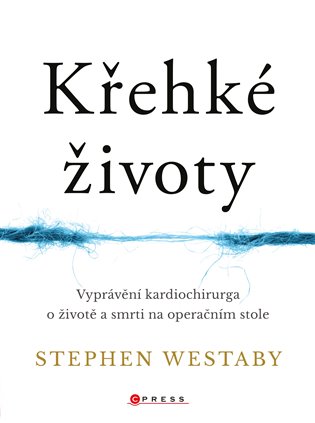 Křehké životy: Vyprávění kardiochirurga o životě a smrti na operačním stole - Stephen Westaby
