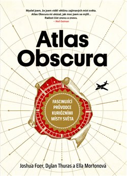 Levně Atlas Obscura. Fascinující průvodce kuriozními místy světa - Ella Mortonová, Dylan Thuras, Joshua Foer