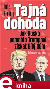 Levně Tajná dohoda. Jak Rusko pomohlo Trumpovi získat Bílý dům - Luke Harding e-kniha