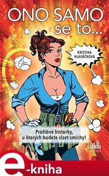 Levně Ono samo se to.... Praštěné historky, u kterých budete slzet smíchy! - Kristina Hlaváčková e-kniha