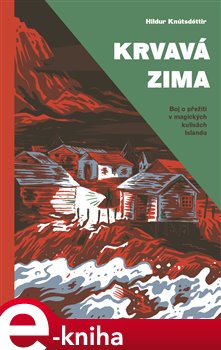 Levně Krvavá zima. Boj o přežití v magických kulisách Islandu - Hildur Knútsdóttir