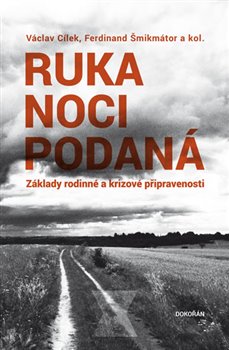 Levně Ruka noci podaná. Základy rodinné a krizové připravenosti - kol., Ferdinand Šmikmátor, Václav Cílek