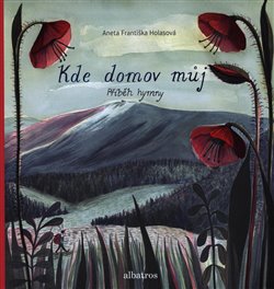 Levně Kde domov můj: Příběh hymny - Aneta Františka Holasová
