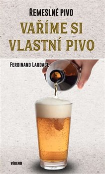 Levně Vaříme si vlastní pivo - Ferdinand Laudagge