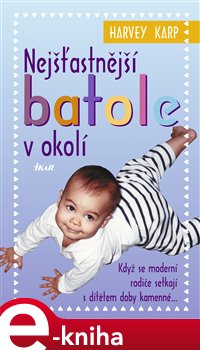 Levně Nejšťastnější batole v okolí. Když se moderní rodiče setkají s dítětem doby kamenné... - Harvey Karp