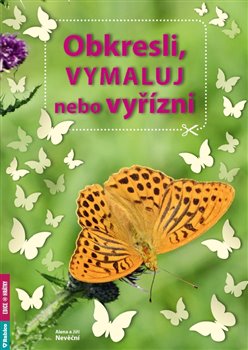 Levně Obkresli, vymaluj nebo vyřízni - Alena Nevěčná, Jiří Nevěčný