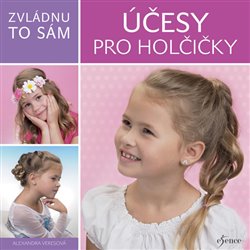 Levně Zvládnu to sám: Účesy pro holčičky - Alexandra Veresová