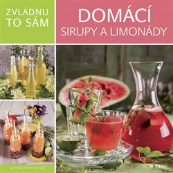 Levně Zvládnu to sám: Domácí sirupy a limonády - Monika Halmosová