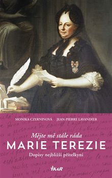 Levně Mějte mě stále ráda. Marie Terezie - Monika Czerninová, Jean-Pierre Lavandier