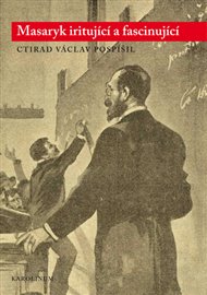 Masaryk iritující a fascinující - Ctirad Václav Pospíšil