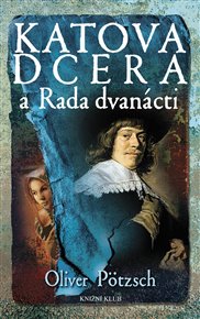Katova dcera a Rada dvanácti - Oliver Pötzsch