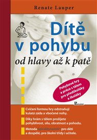 Dítě v pohybu od hlavy až k patě: Pohybové hry a práce s tělem pro předškoláky a školáky - Renate Lauper