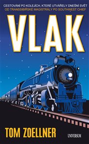 Vlak - Cestování po kolejích, které... - Tom Zoellner