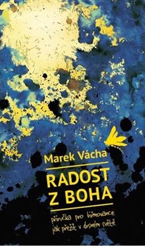 Levně Radost z Boha. Příručka pro biřmovance, jak přežít v drsném světě - Marek Orko Vácha