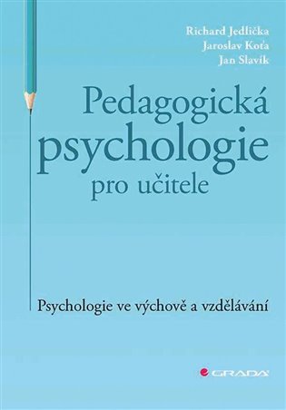 Pedagogická psychologie pro učitele - Richard Jedlička, Jaroslav Koťa, Jan Slavik