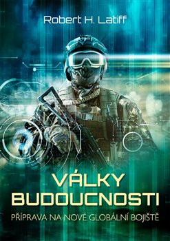Levně Války budoucnosti. Příprava na nové globální bojiště - Robert H. Latiff
