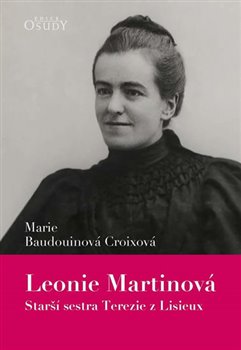 Levně Leonie Martinová - Starší sestra Terezie z Lisieux - Marie Croixová Baudouinová