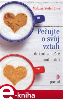 Levně Pečujte o svůj vztah. dokud se máte ještě rádi - Mattias Stoelen Due