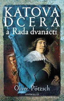 Levně Katova dcera a Rada dvanácti 7 - Oliver Pötzsch