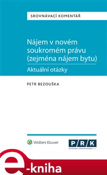 Levně Nájem v novém soukromém právu (zejména nájem bytu). Aktuální otázky. Srovnávací komentář - Petr Bezouška