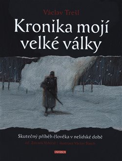 Levně Kronika mojí velké války. Skutečný příběh člověka v nelidské době - Václav Trešl
