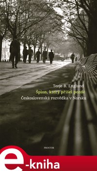 Levně Špion, který přišel pozdě. Československá rozvědka v Norsku - Terje B. Englund
