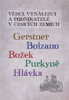 Vědci, vynálezci a podnikatelé v Českých zemích 5. - Gerstner, Bolzano, Božek, Purkyně, Hlávka. koupíte na Kosmas.cz