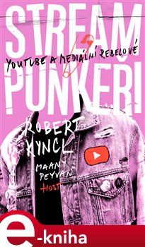 Levně Streampunkeři. YouTube a mediální rebelové - Robert Kyncl, Maany Peyvan e-kniha