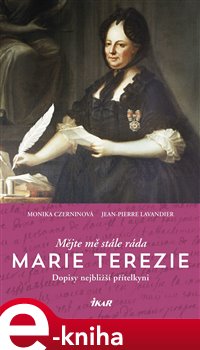 Levně Mějte mě stále ráda. Marie Terezie - Monika Czerninová