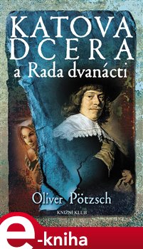 Levně Katova dcera a Rada dvanácti - Oliver Pötzsch