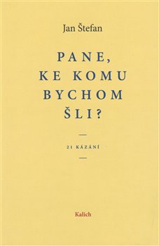 Pane, ke komu bychom šli? 21 kázání koupíte na Kosmas.cz