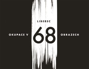 Liberec – okupace v 68 obrazech - Vladimír Vlk, Václav Toužimský