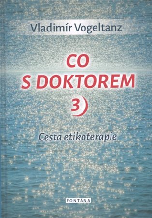 Co s doktorem 3 - Cesta etikoterapie - Vladimír Vogeltanz
