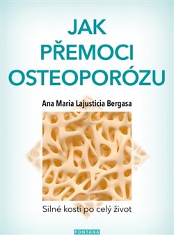 Levně Jak přemoci osteoporózu. Silné kosti po celý život - Ana Maria Lajusticia Bergasa