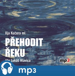 Levně Přehodit řeku - Ilja Kučera