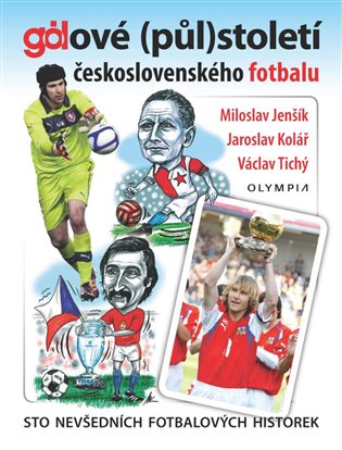 Gólové (půl)století československého fotbalu - Miloslav Jenšík, Jaroslav Kolář, Václav Tichý