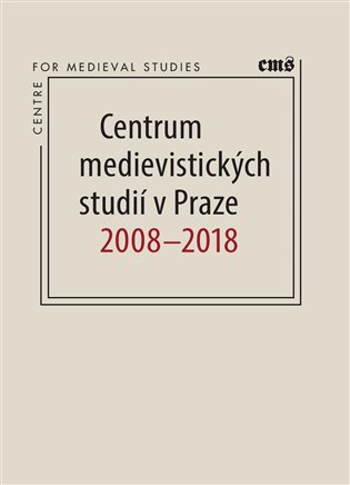 Centrum medievistických studií v Praze 2008 – 2018